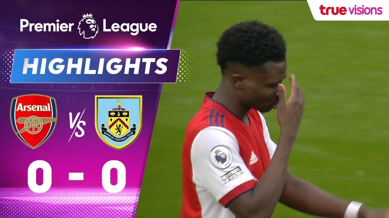 ไฮไลท์: อาร์เซนอล 0-0 เบิร์นลี่ย์ (พรีเมียร์ลีก)